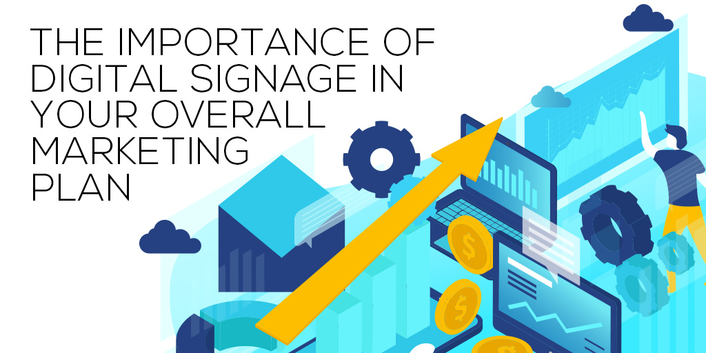 The importance of Digital Signage in your overall marketing plan